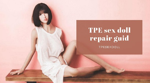TPE sex doll repair guide Sex dolls 